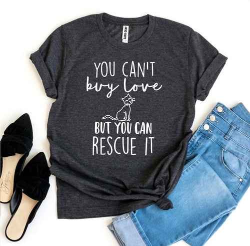 You Can't Buy Love But You Can Rescue It slogan t-shirt — primary view